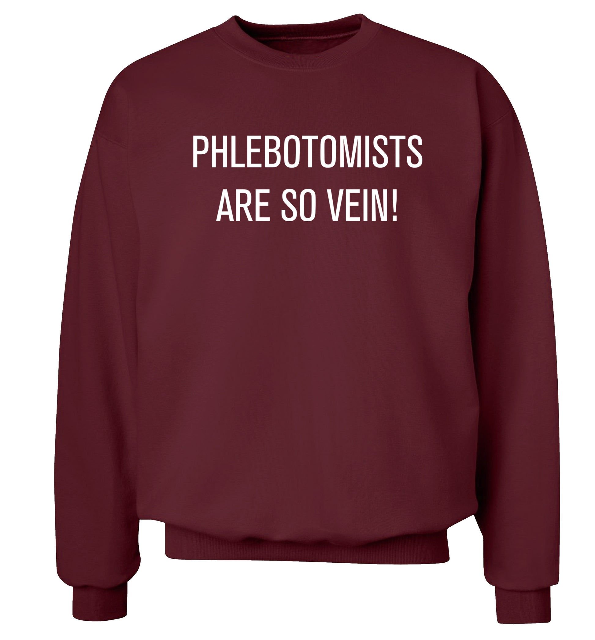 Phlebotomists are so vein! Adult's unisex maroon Sweater 2XL