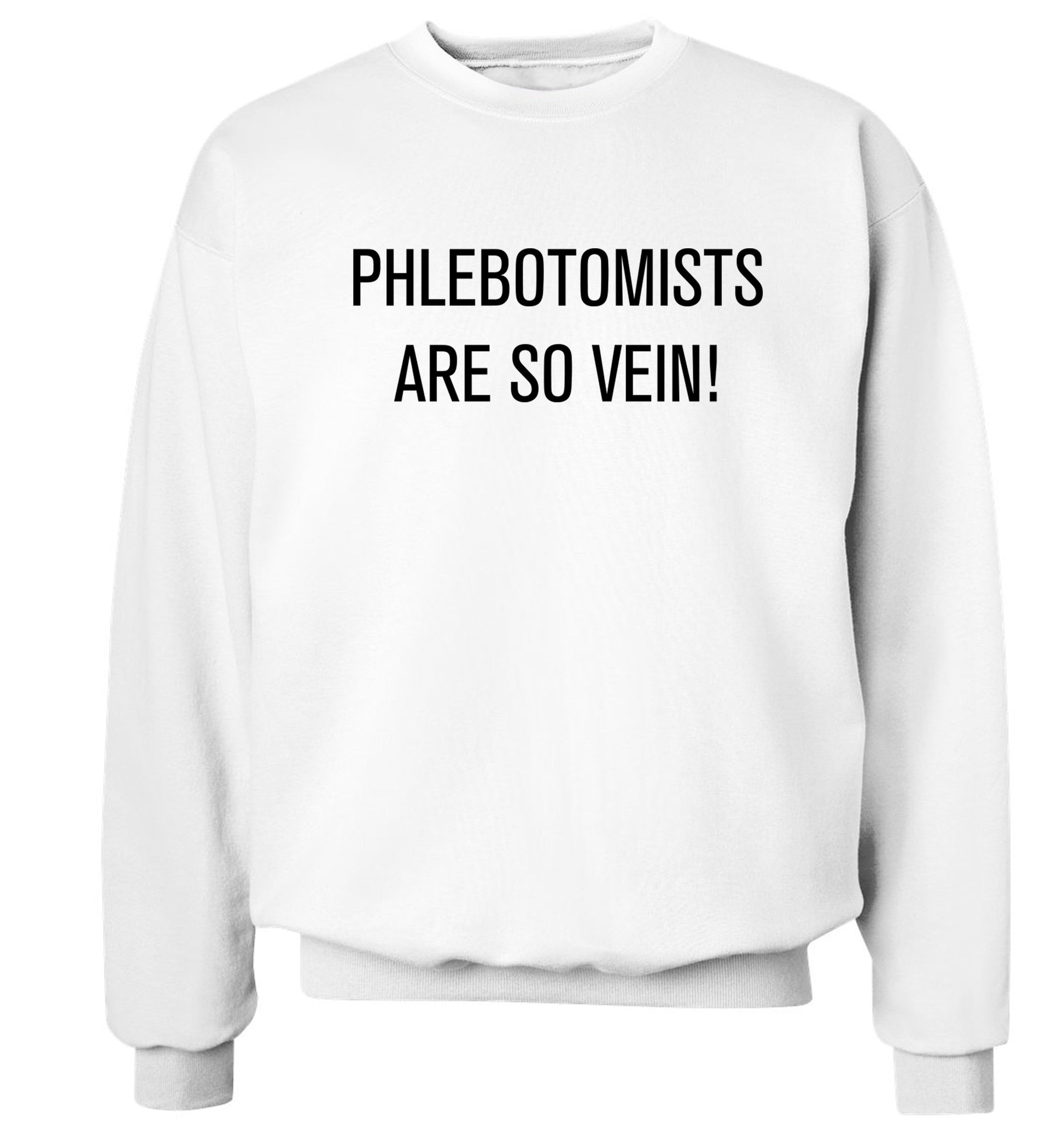 Phlebotomists are so vein! Adult's unisex white Sweater 2XL