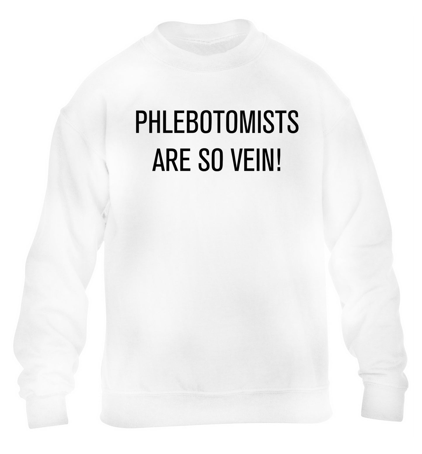 Phlebotomists are so vein! children's white sweater 12-14 Years