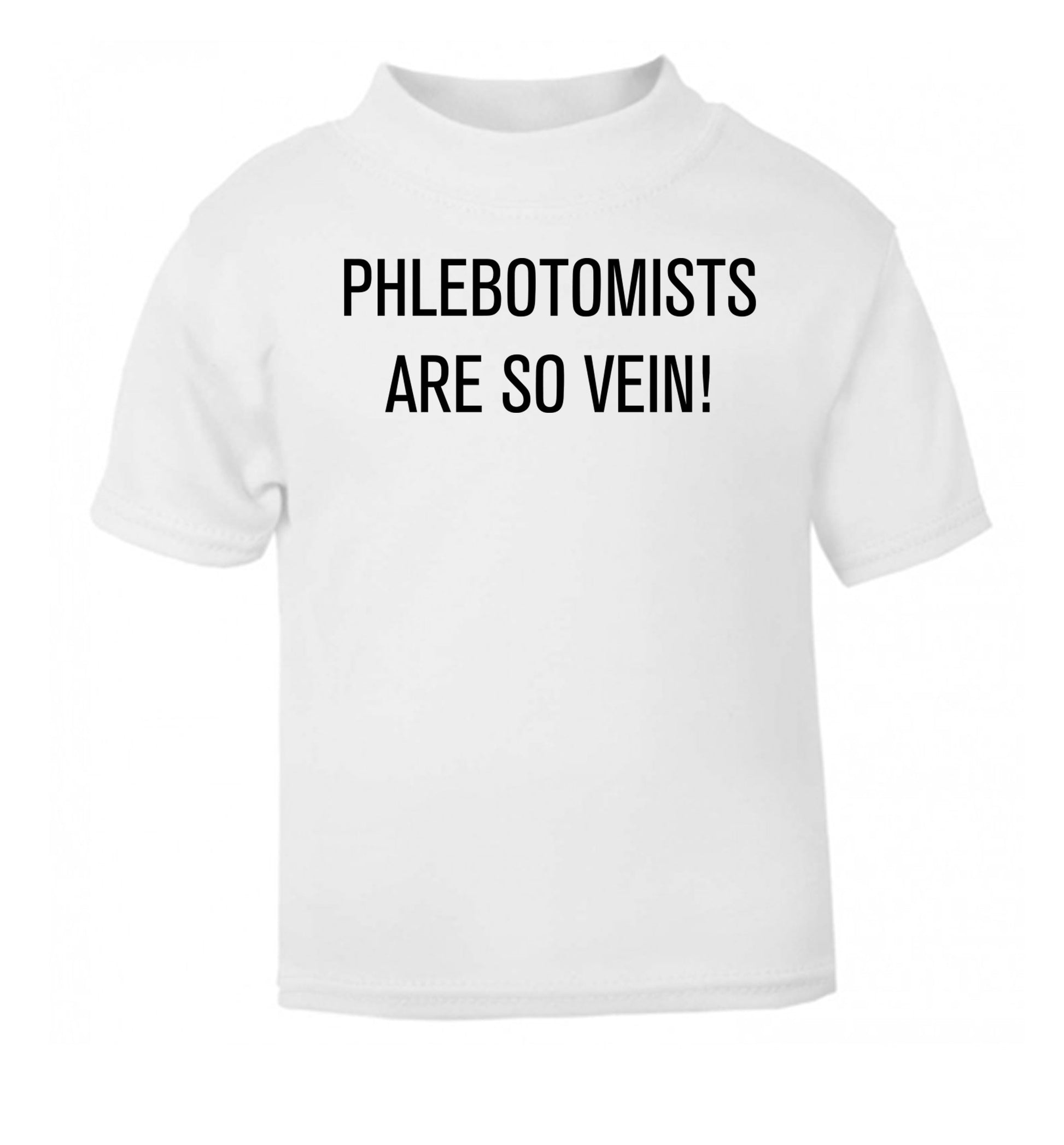 Phlebotomists are so vein! white Baby Toddler Tshirt 2 Years