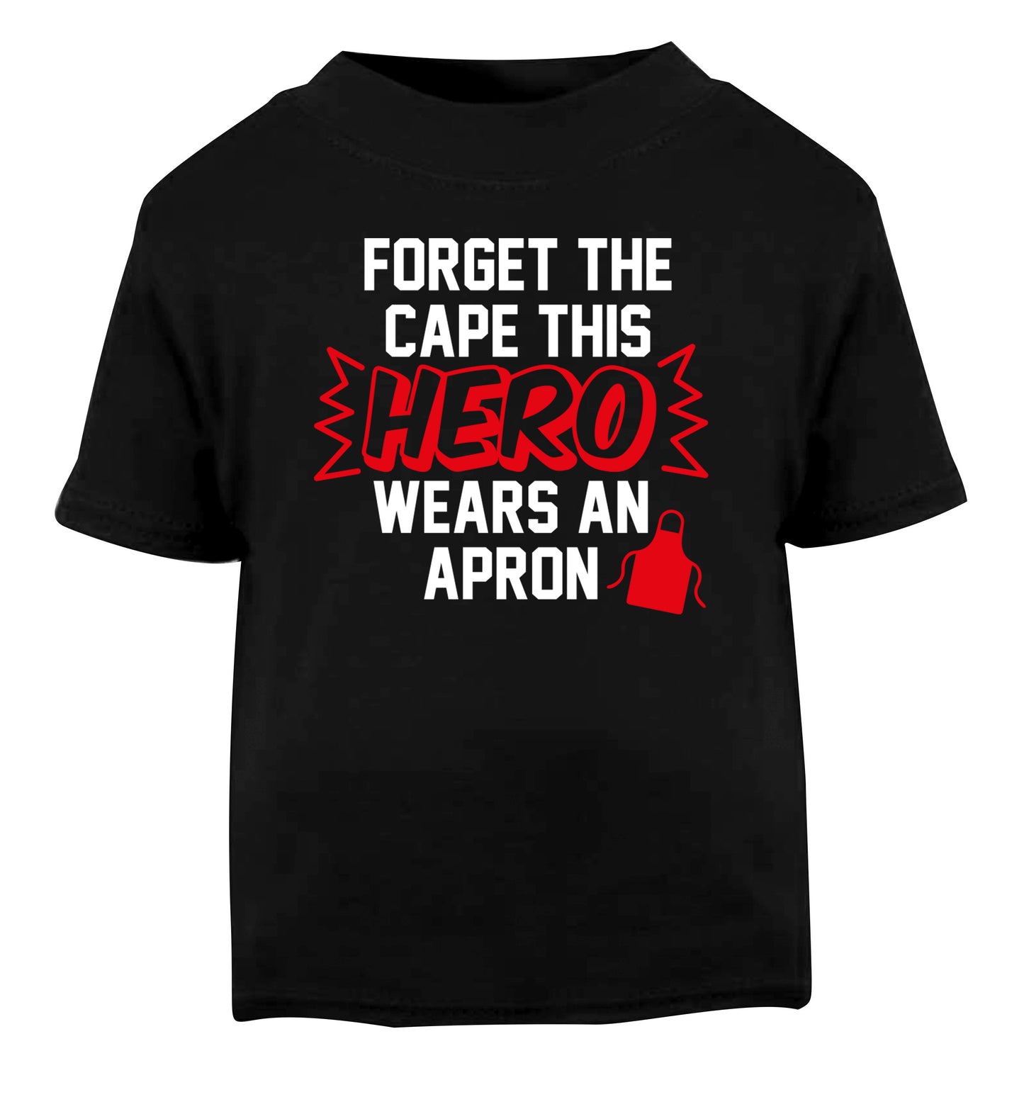 Forget the cape this hero wears an apron Black Baby Toddler Tshirt 2 years