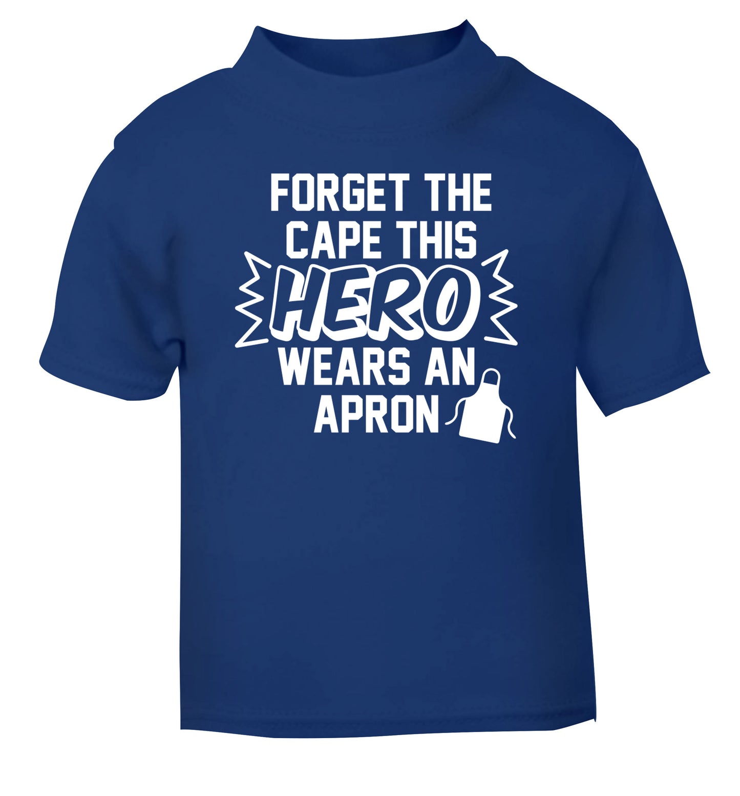 Forget the cape this hero wears an apron blue Baby Toddler Tshirt 2 Years