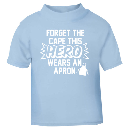 Forget the cape this hero wears an apron light blue Baby Toddler Tshirt 2 Years