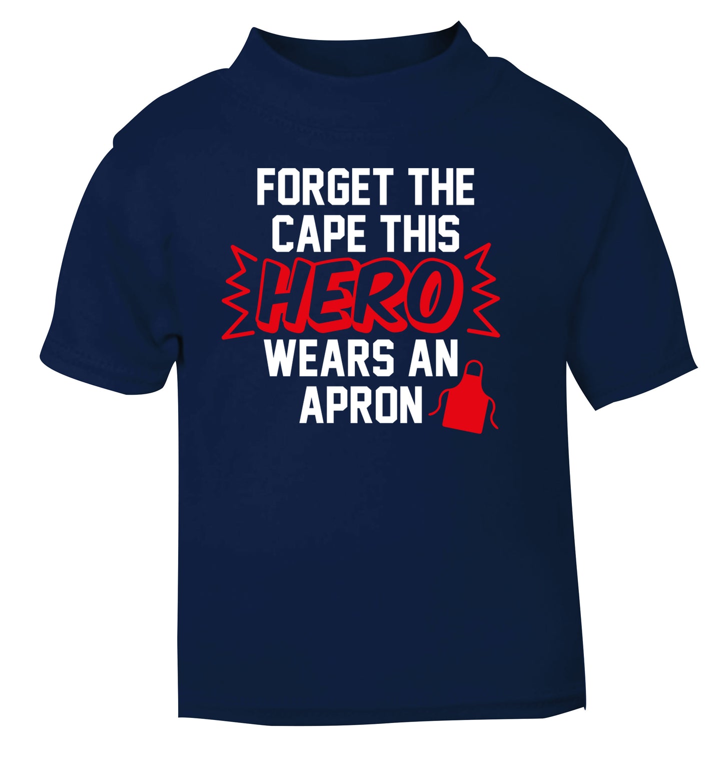 Forget the cape this hero wears an apron navy Baby Toddler Tshirt 2 Years