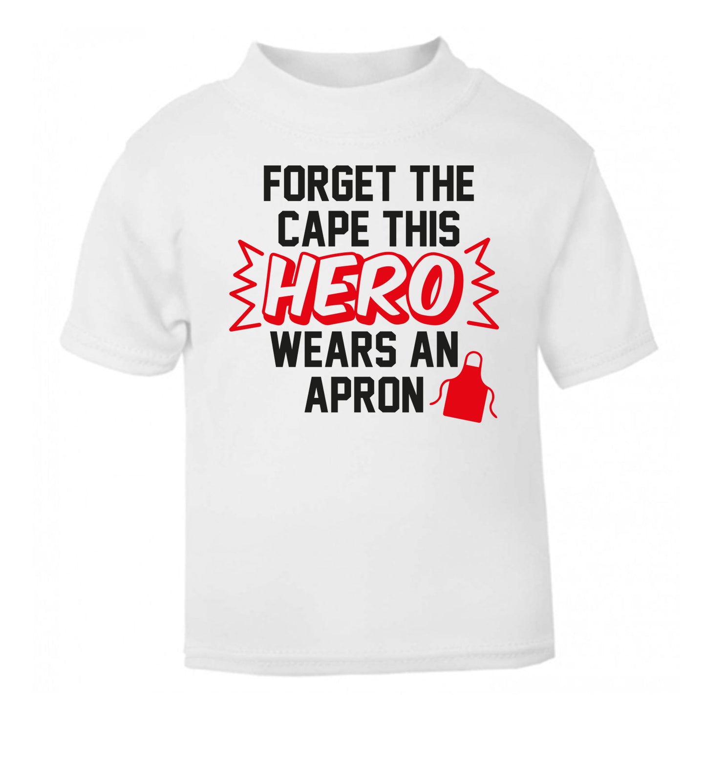 Forget the cape this hero wears an apron white Baby Toddler Tshirt 2 Years