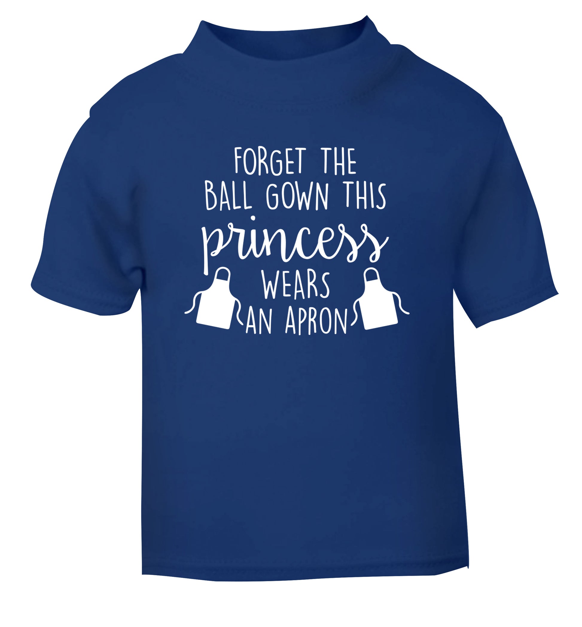 Forget the ball gown this princess wears an apron blue Baby Toddler Tshirt 2 Years
