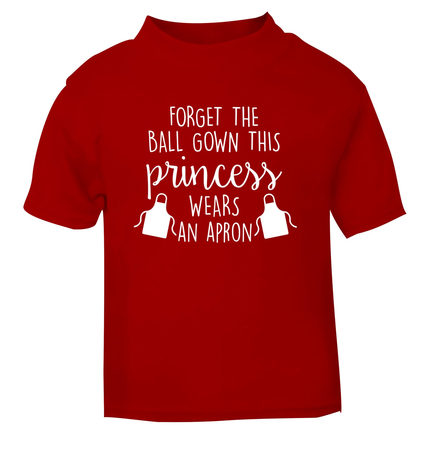 Forget the ball gown this princess wears an apron red Baby Toddler Tshirt 2 Years