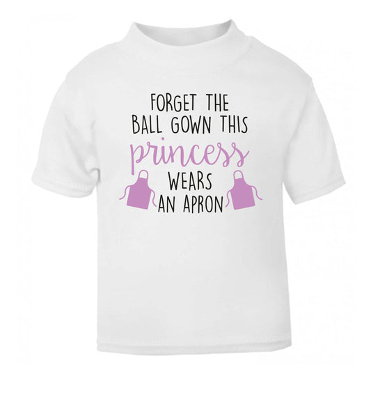 Forget the ball gown this princess wears an apron white Baby Toddler Tshirt 2 Years