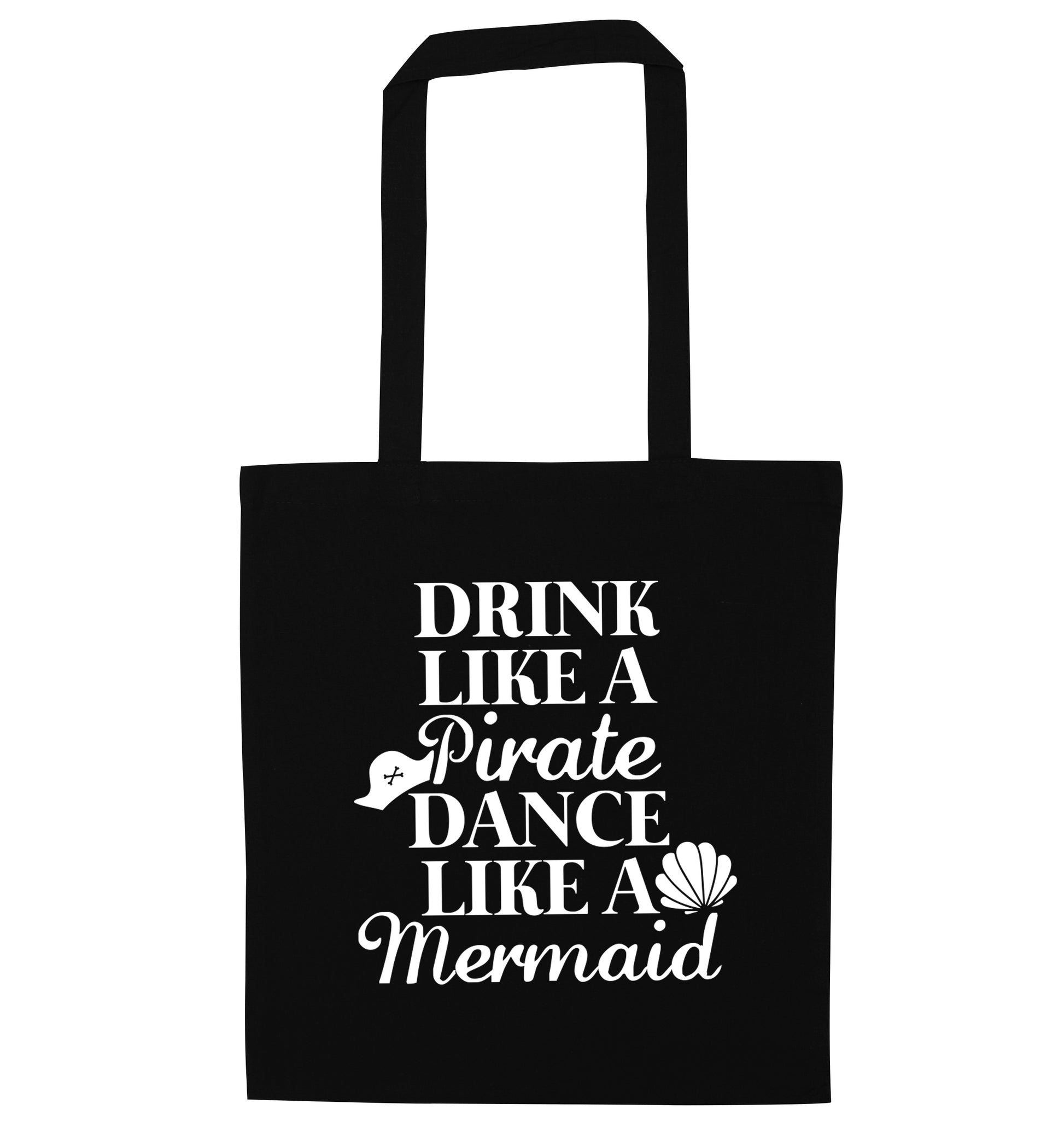 Drink like a pirate dance like a mermaid black tote bag