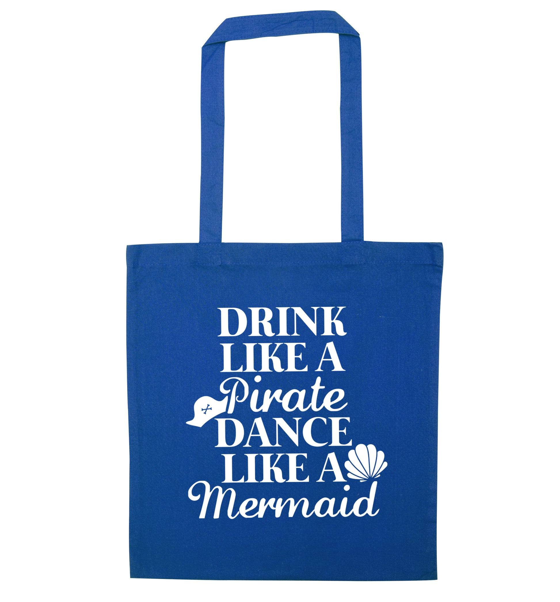 Drink like a pirate dance like a mermaid blue tote bag