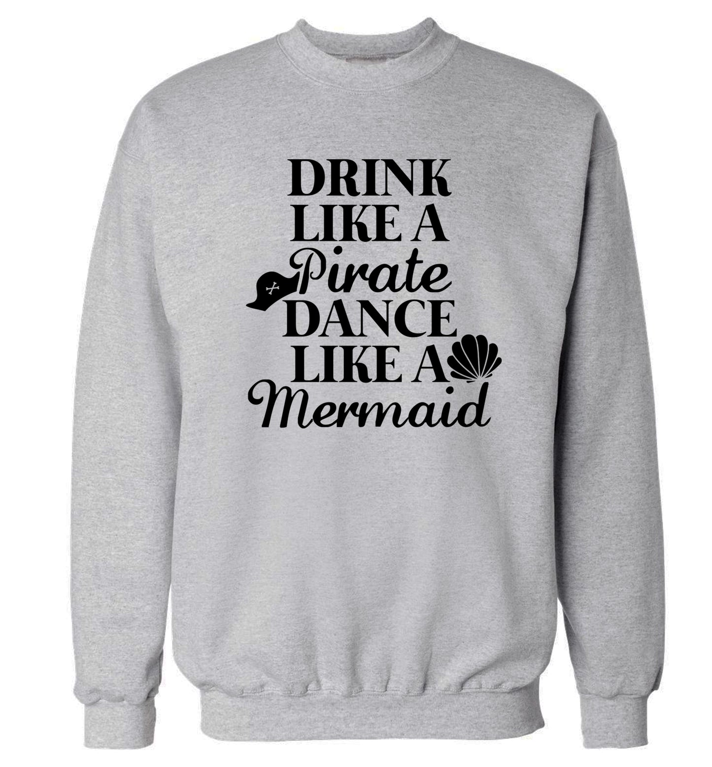 Drink like a pirate dance like a mermaid Adult's unisex grey Sweater 2XL