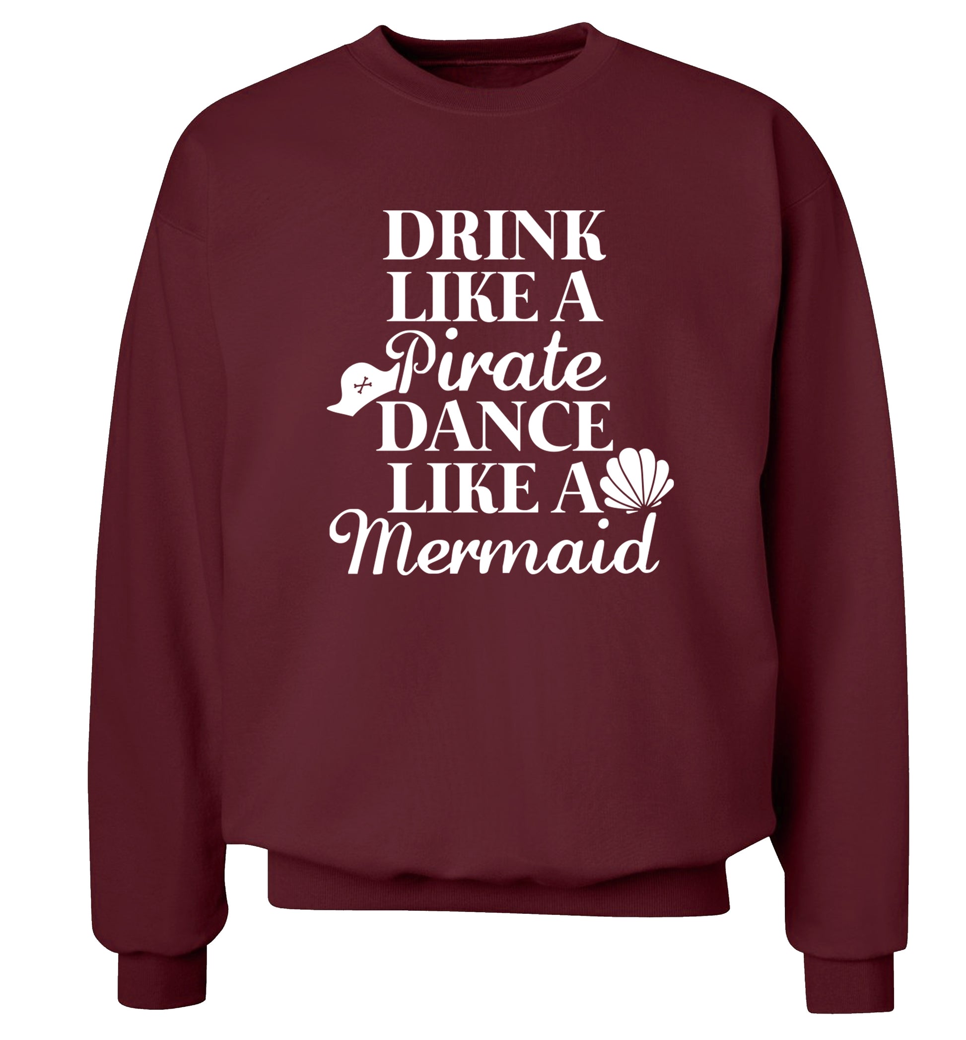 Drink like a pirate dance like a mermaid Adult's unisex maroon Sweater 2XL