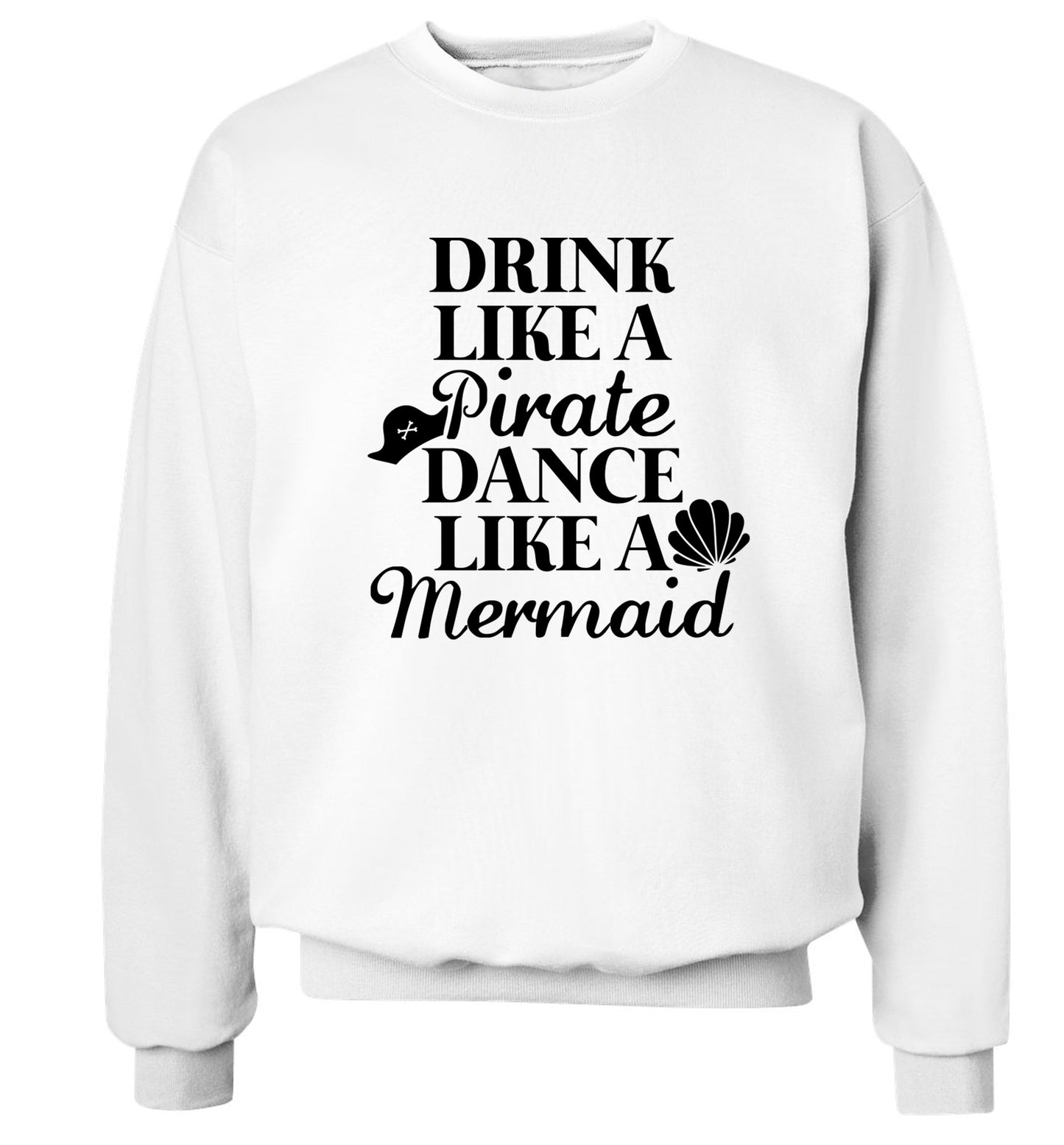 Drink like a pirate dance like a mermaid Adult's unisex white Sweater 2XL