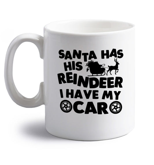 Santa has his reindeer I have my car right handed white ceramic mug 