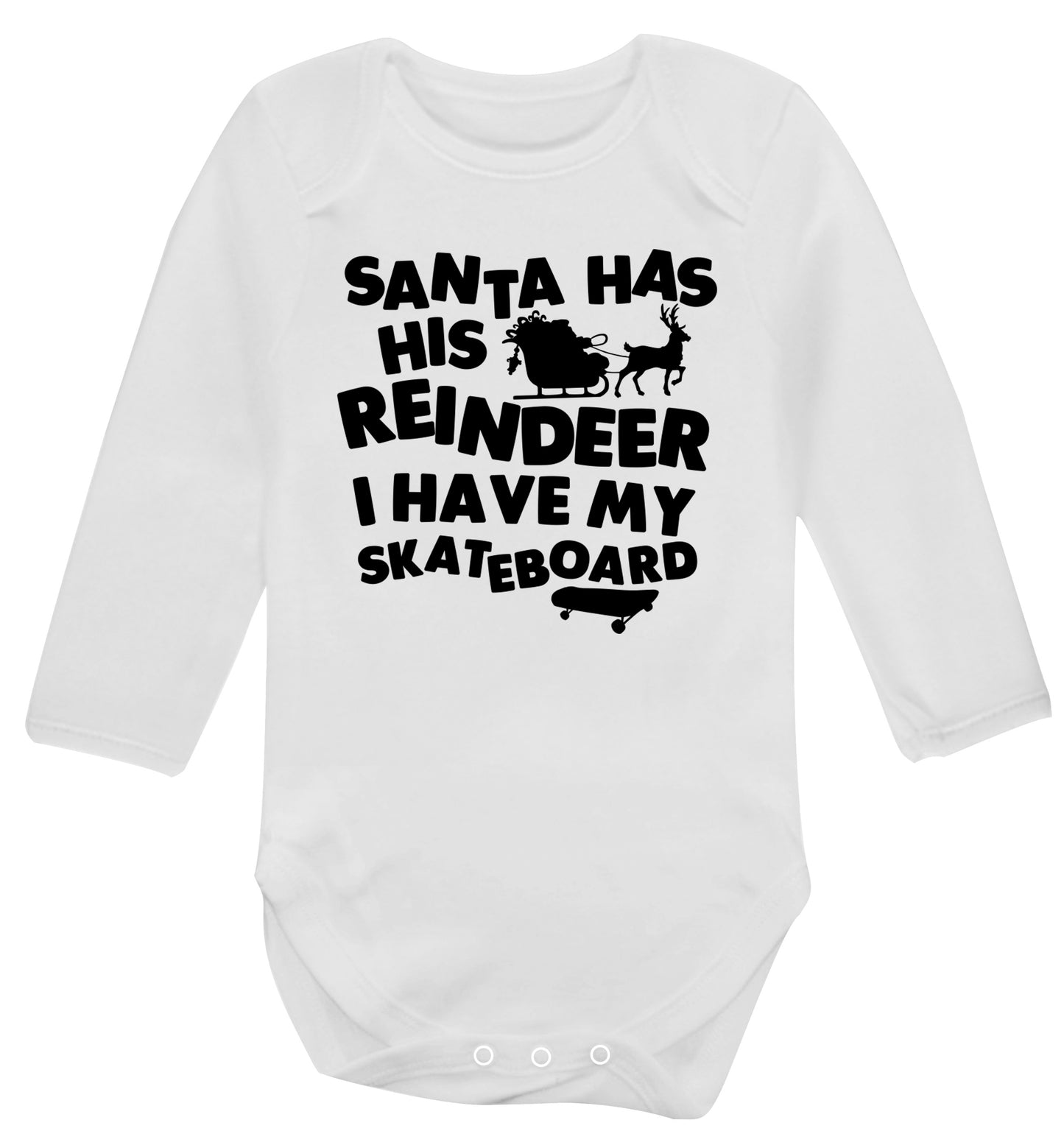 Santa has his reindeer I have my skateboard Baby Vest long sleeved white 6-12 months