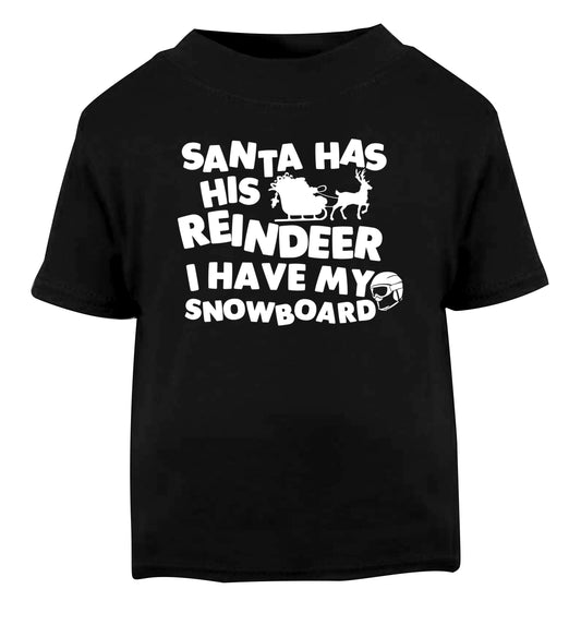 Santa has his reindeer I have my snowboard Black Baby Toddler Tshirt 2 years