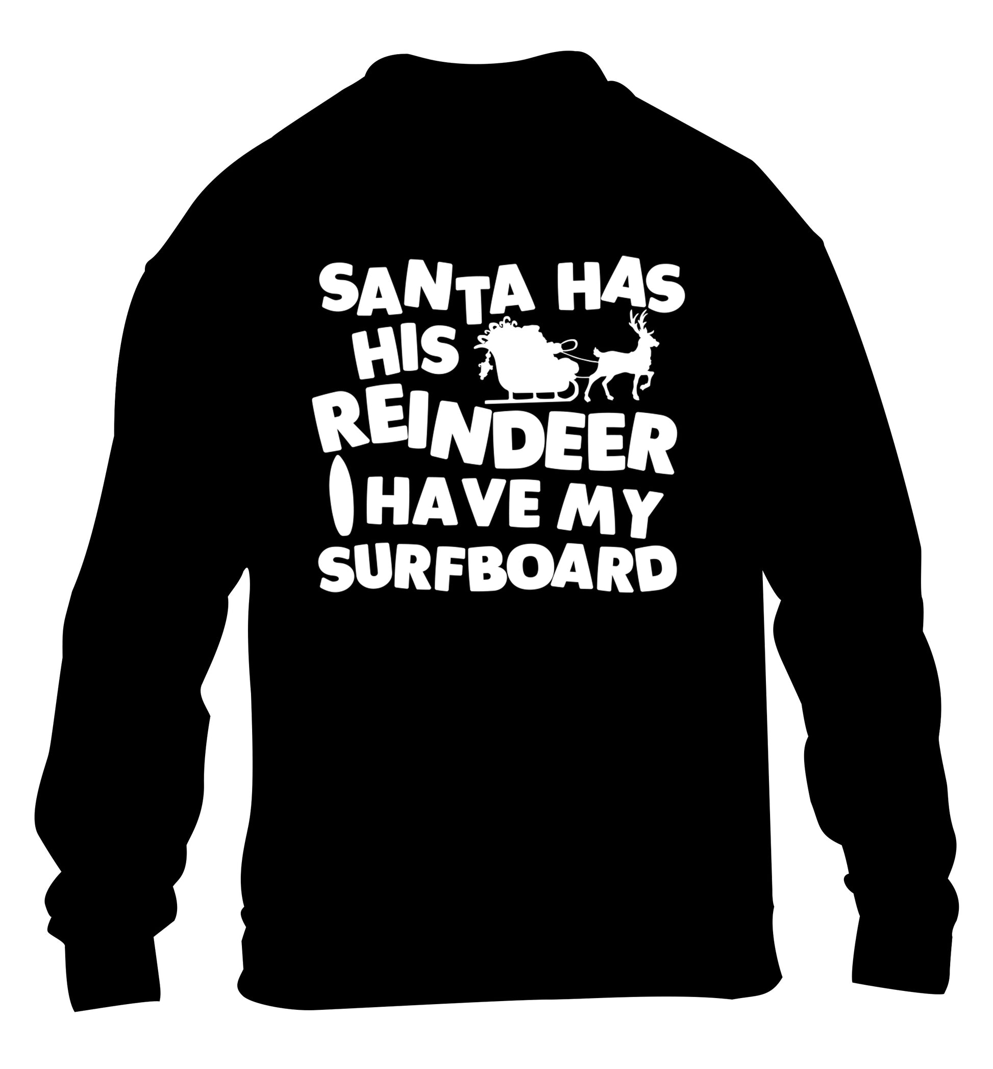 Santa has his reindeer I have my surfboard children's black sweater 12-14 Years