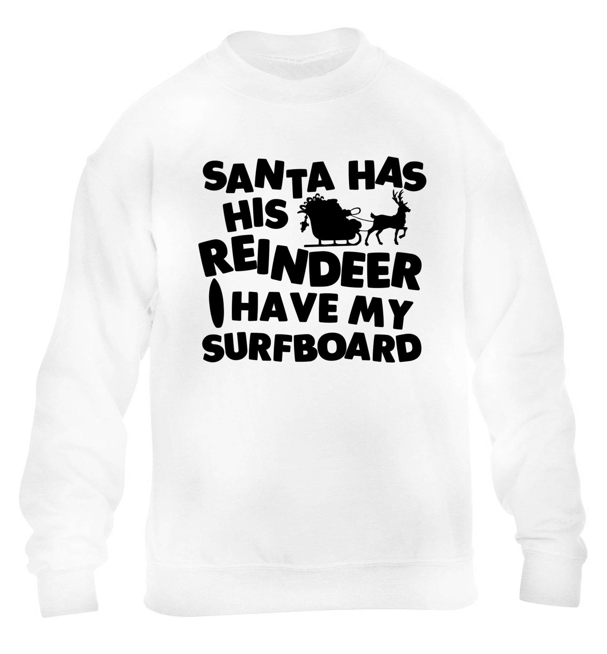 Santa has his reindeer I have my surfboard children's white sweater 12-14 Years