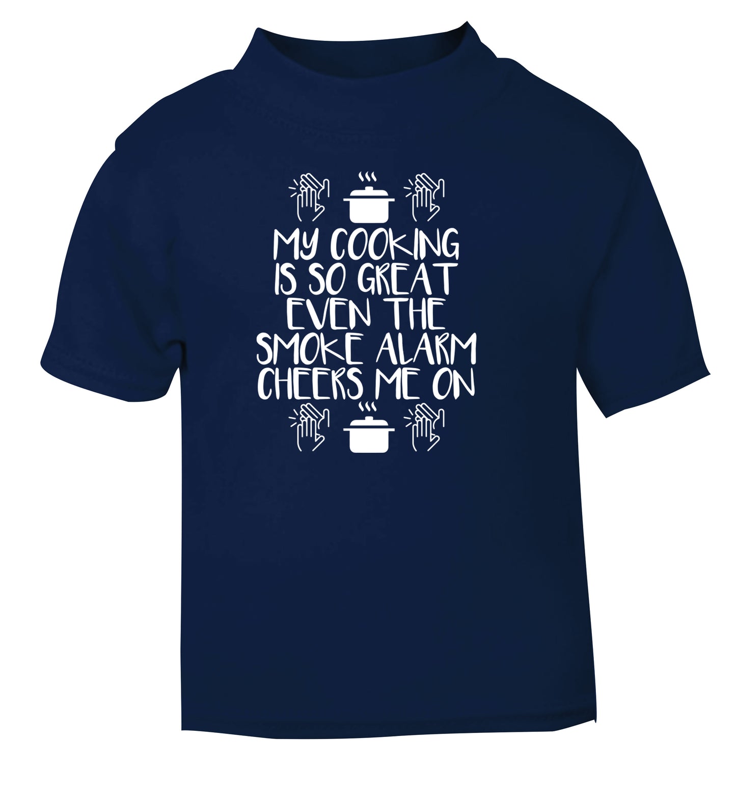 My cooking is so great even the smoke alarm cheers me on! navy Baby Toddler Tshirt 2 Years