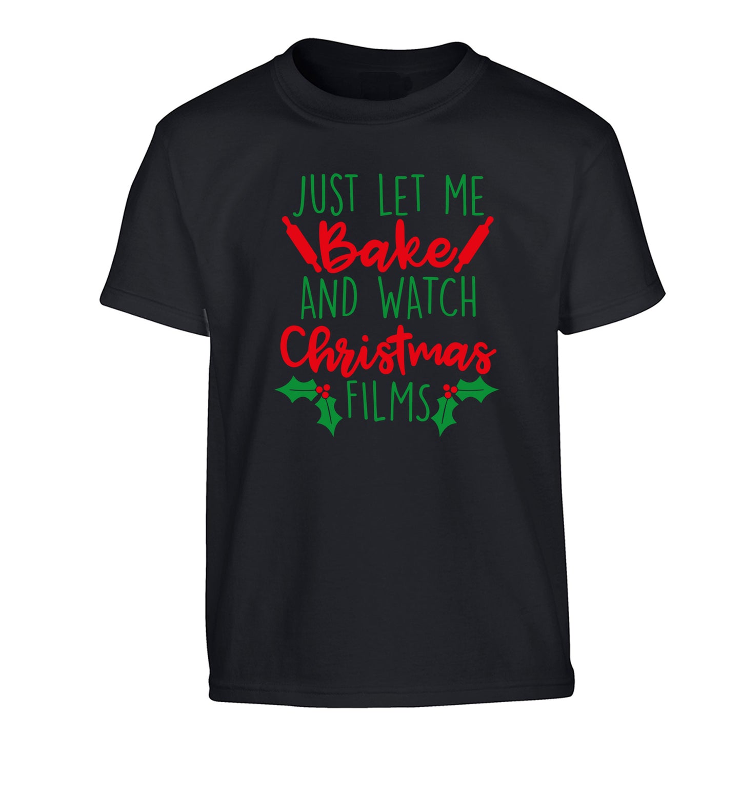 Just let me bake and watch Christmas films Children's black Tshirt 12-14 Years