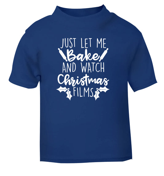 Just let me bake and watch Christmas films blue Baby Toddler Tshirt 2 Years