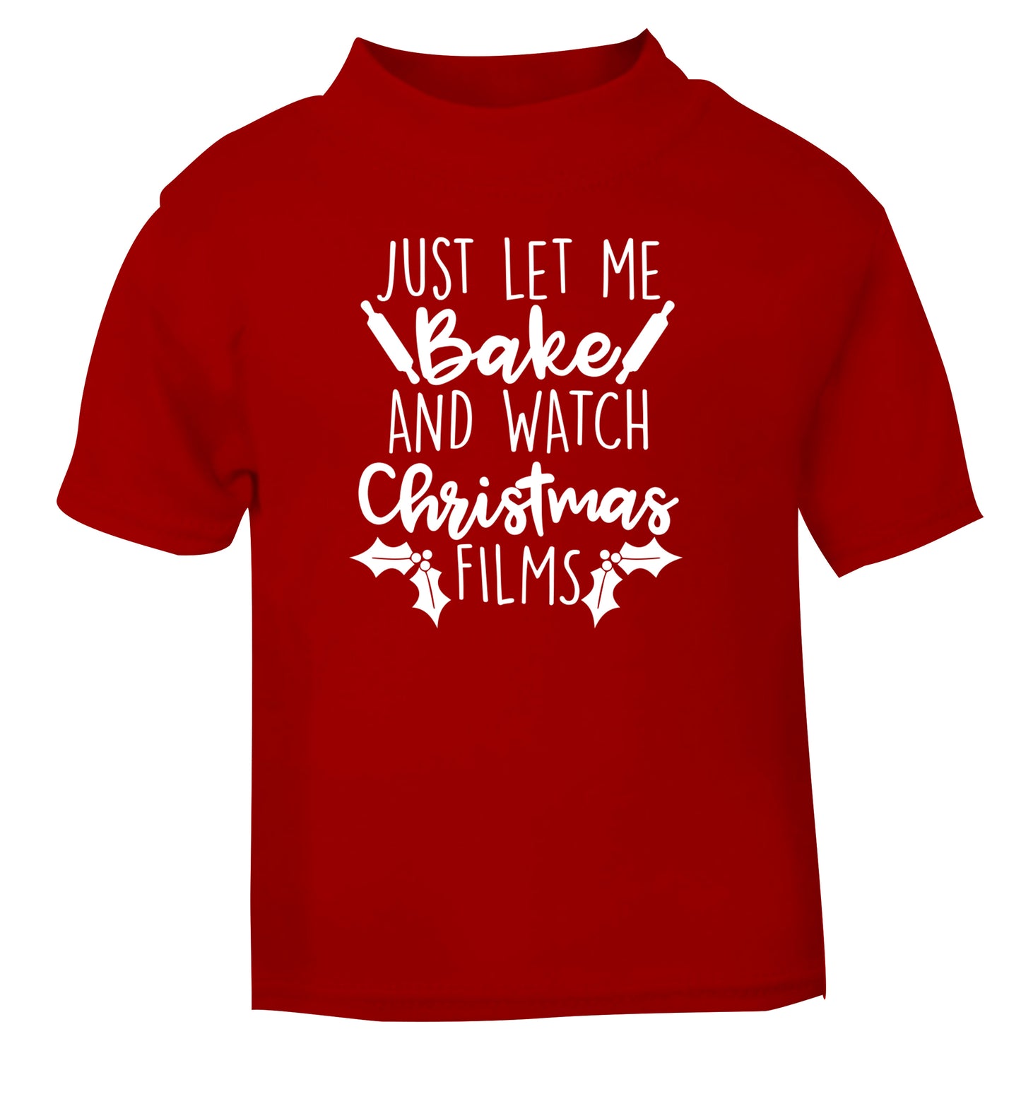 Just let me bake and watch Christmas films red Baby Toddler Tshirt 2 Years