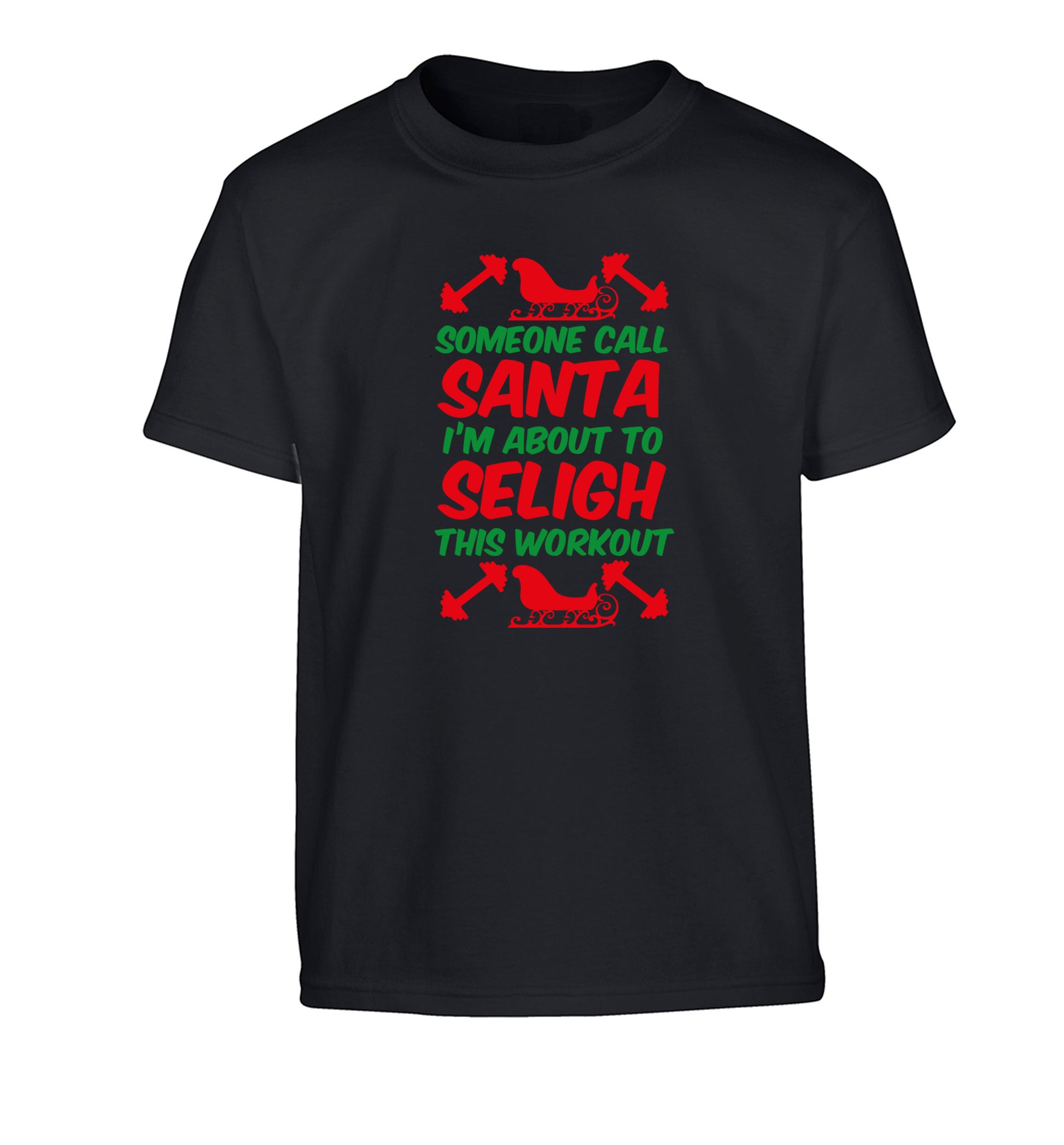 Someone call santa, I'm about to sleigh this workout Children's black Tshirt 12-14 Years
