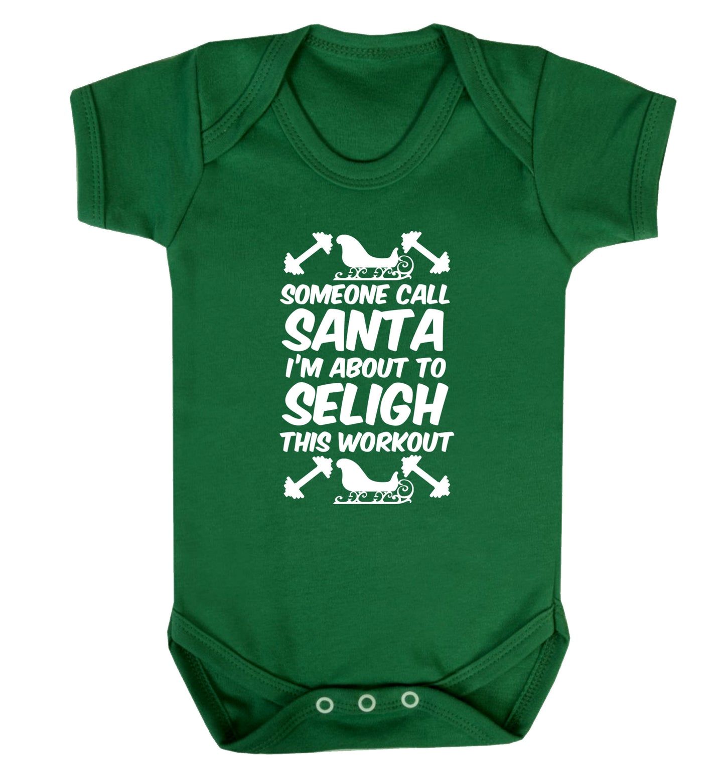 Someone call santa, I'm about to sleigh this workout Baby Vest green 18-24 months