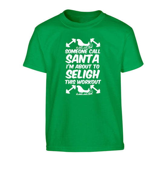 Someone call santa, I'm about to sleigh this workout Children's green Tshirt 12-14 Years