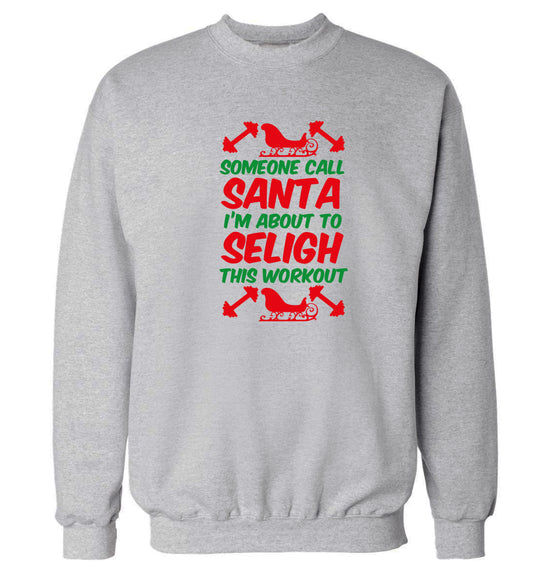 Someone call santa, I'm about to sleigh this workout Adult's unisex grey Sweater 2XL