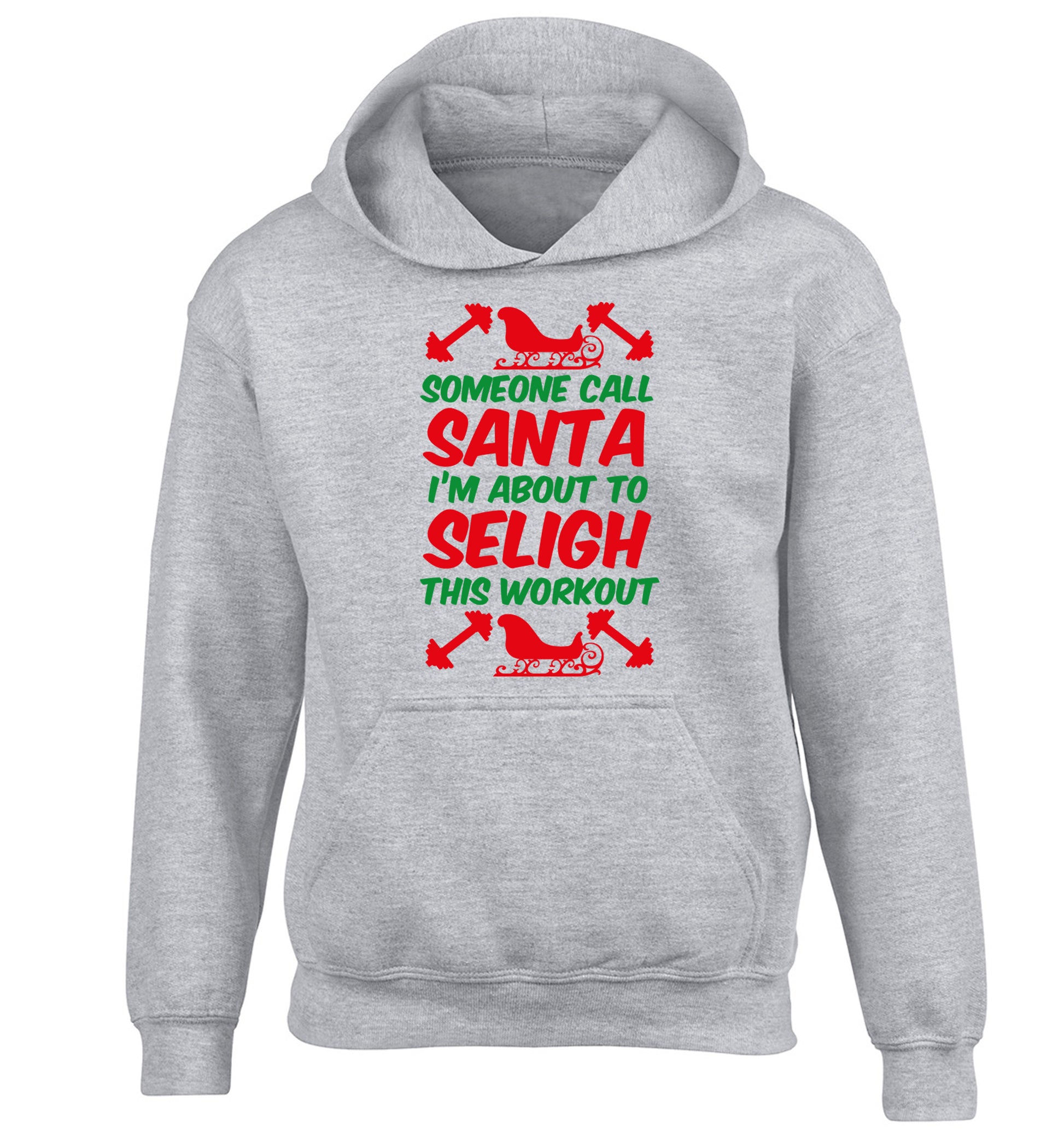 Someone call santa, I'm about to sleigh this workout children's grey hoodie 12-14 Years