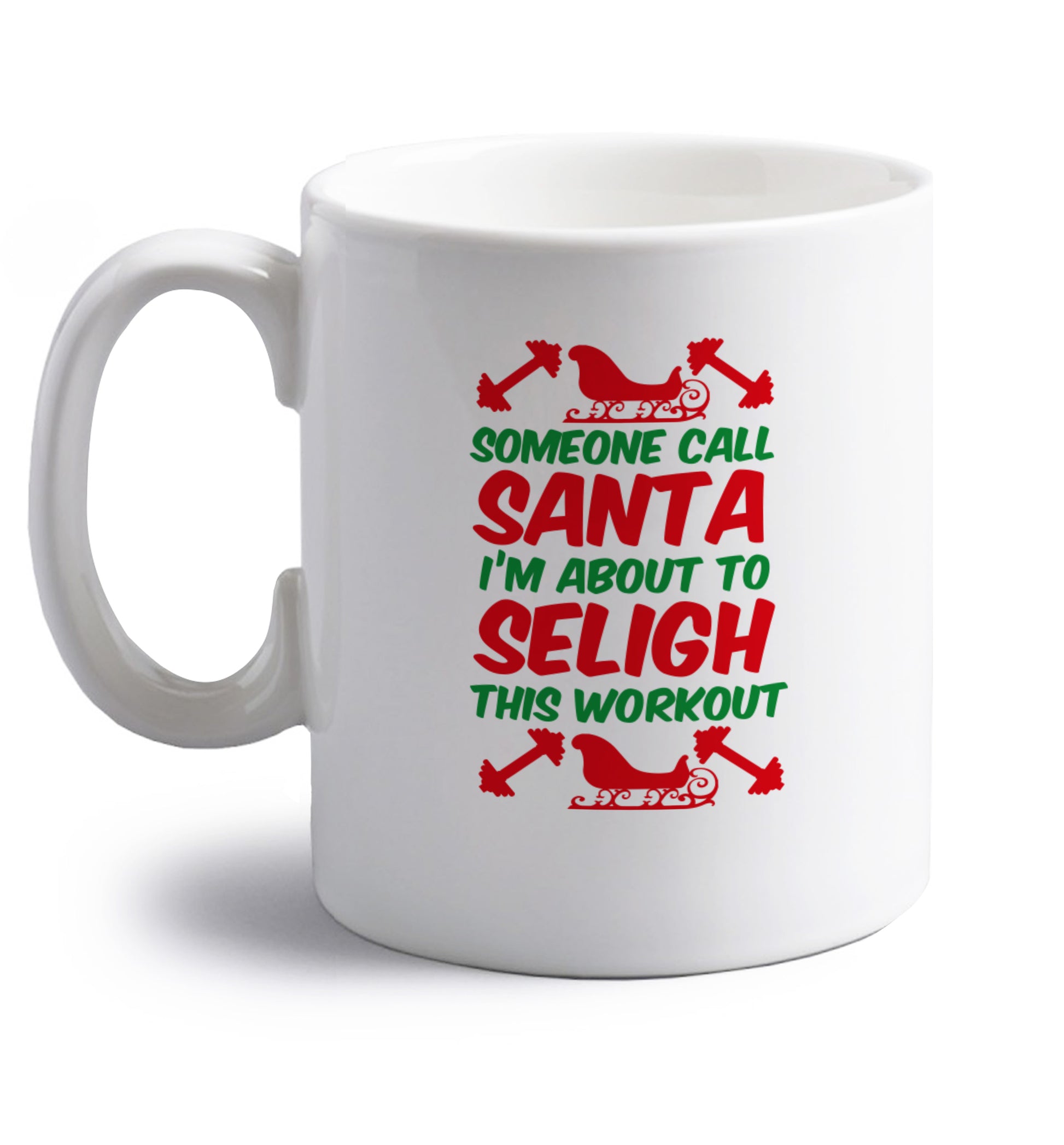 Someone call santa, I'm about to sleigh this workout right handed white ceramic mug 