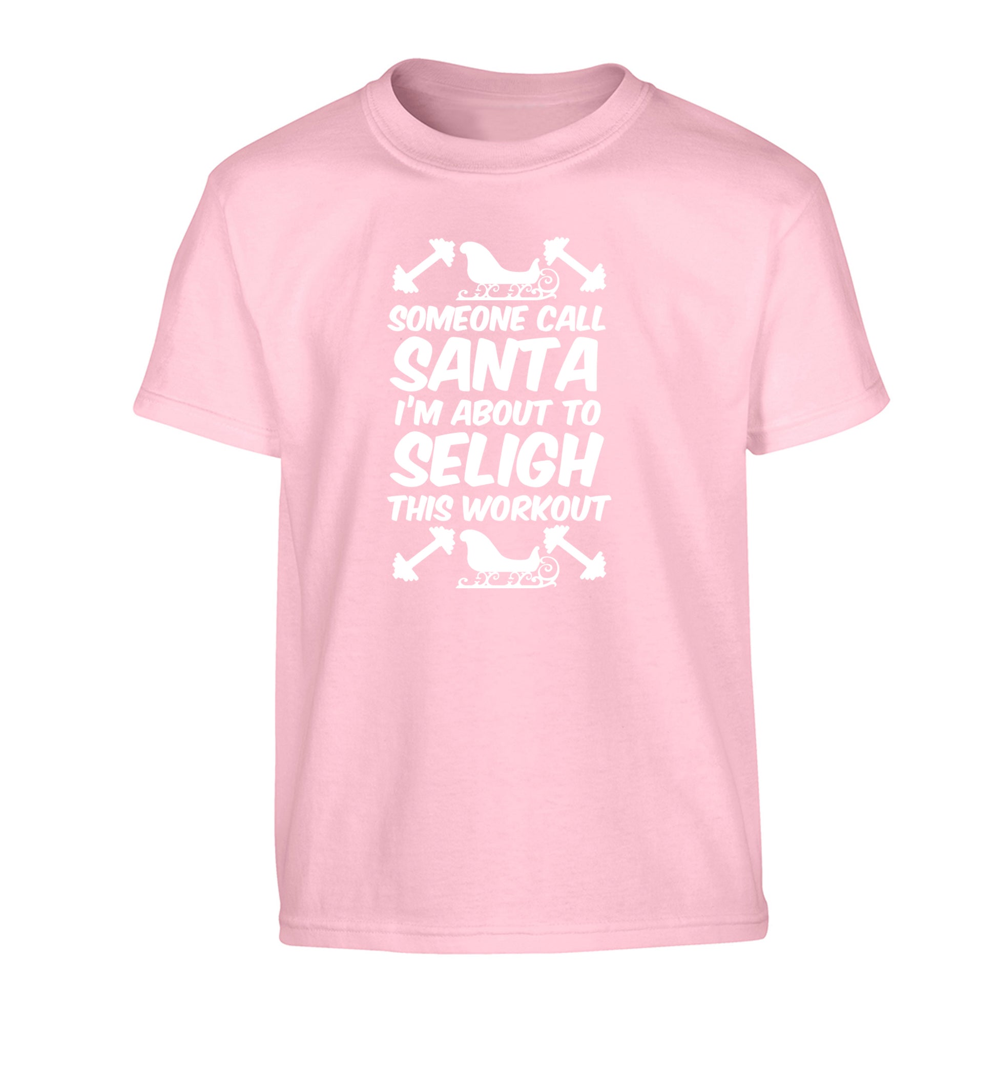 Someone call santa, I'm about to sleigh this workout Children's light pink Tshirt 12-14 Years