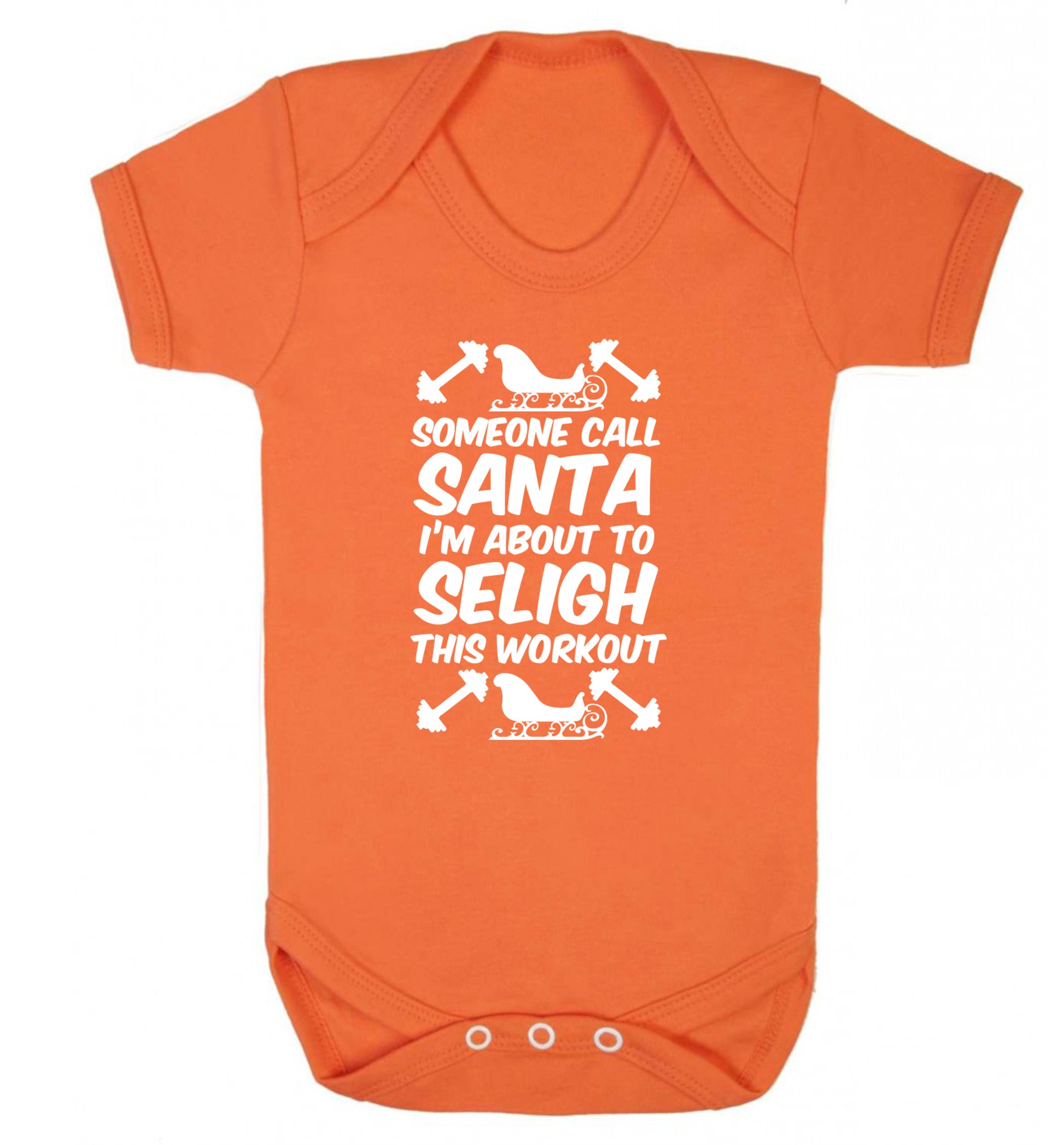 Someone call santa, I'm about to sleigh this workout Baby Vest orange 18-24 months