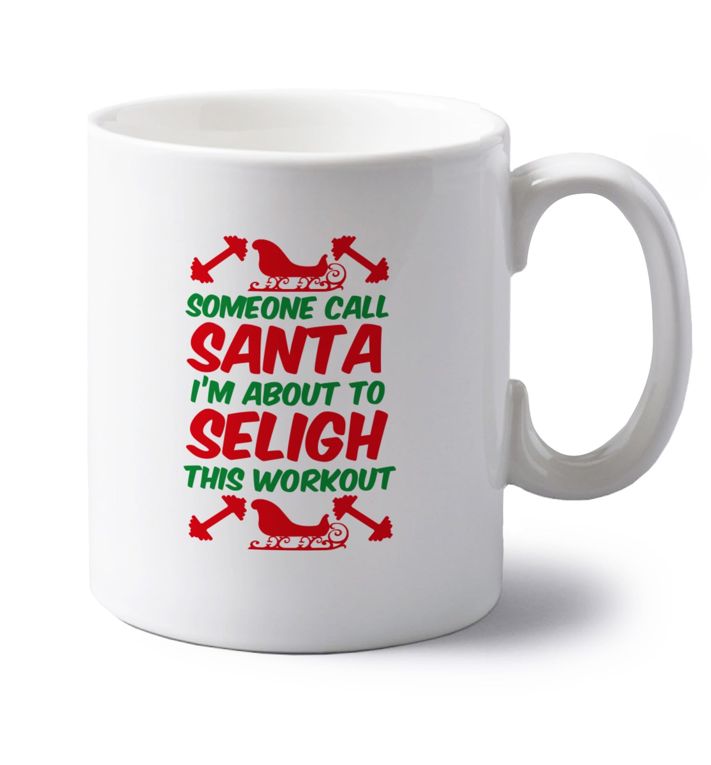 Someone call santa, I'm about to sleigh this workout left handed white ceramic mug 