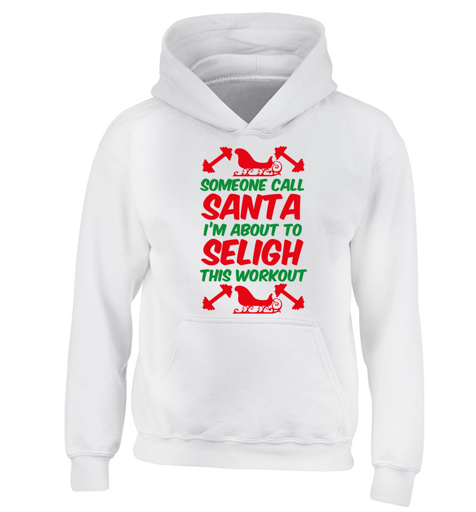 Someone call santa, I'm about to sleigh this workout children's white hoodie 12-14 Years