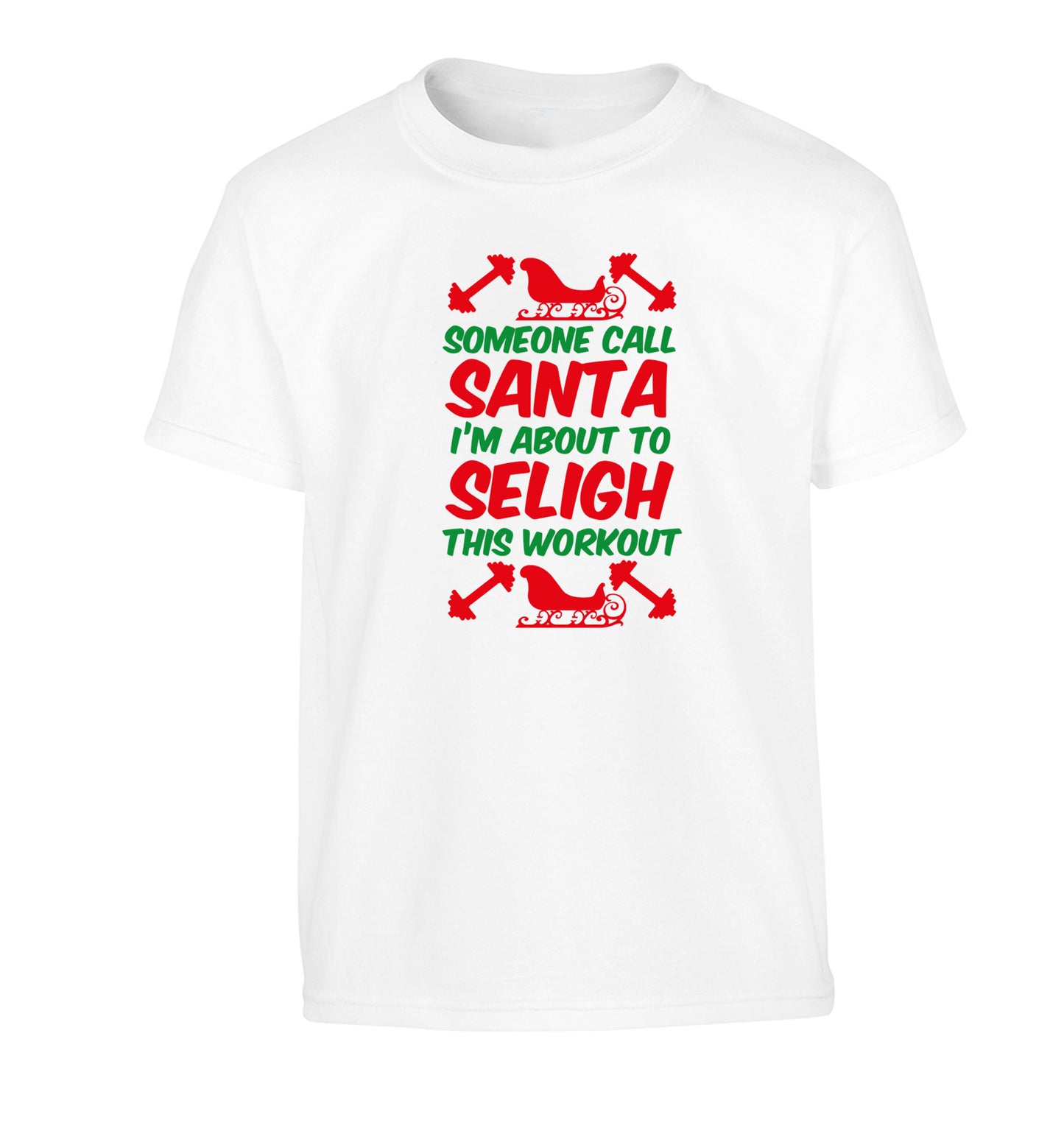 Someone call santa, I'm about to sleigh this workout Children's white Tshirt 12-14 Years