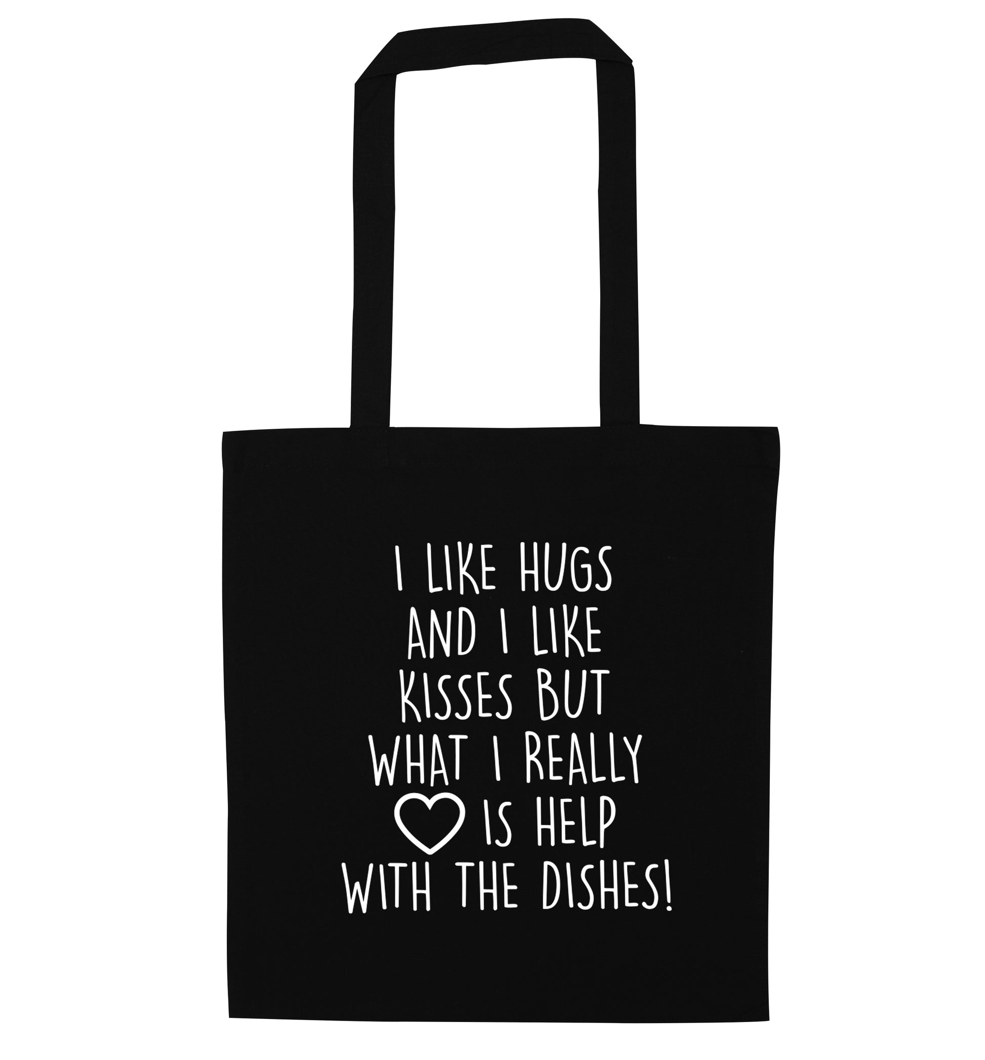 I like hugs and I like kisses but what I really love is help with the dishes black tote bag