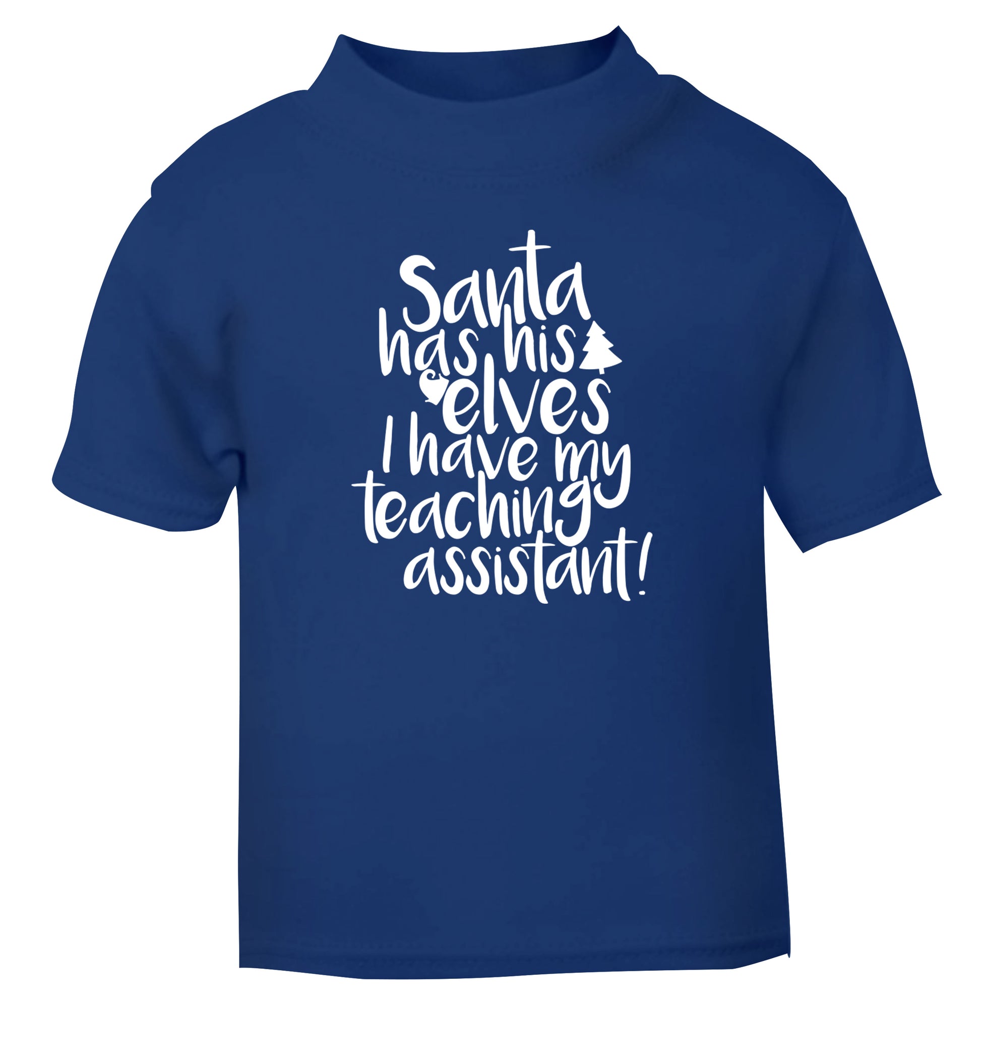 Santa has his elves I have my teaching assistant blue Baby Toddler Tshirt 2 Years