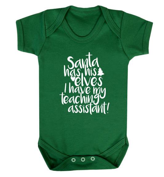 Santa has his elves I have my teaching assistant Baby Vest green 18-24 months