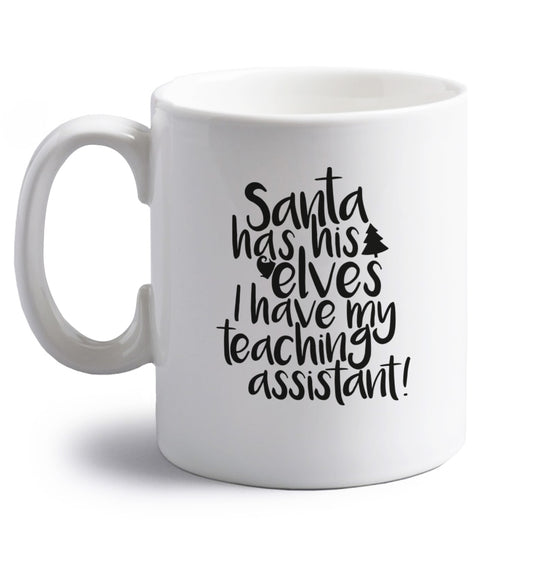 Santa has his elves I have my teaching assistant right handed white ceramic mug 