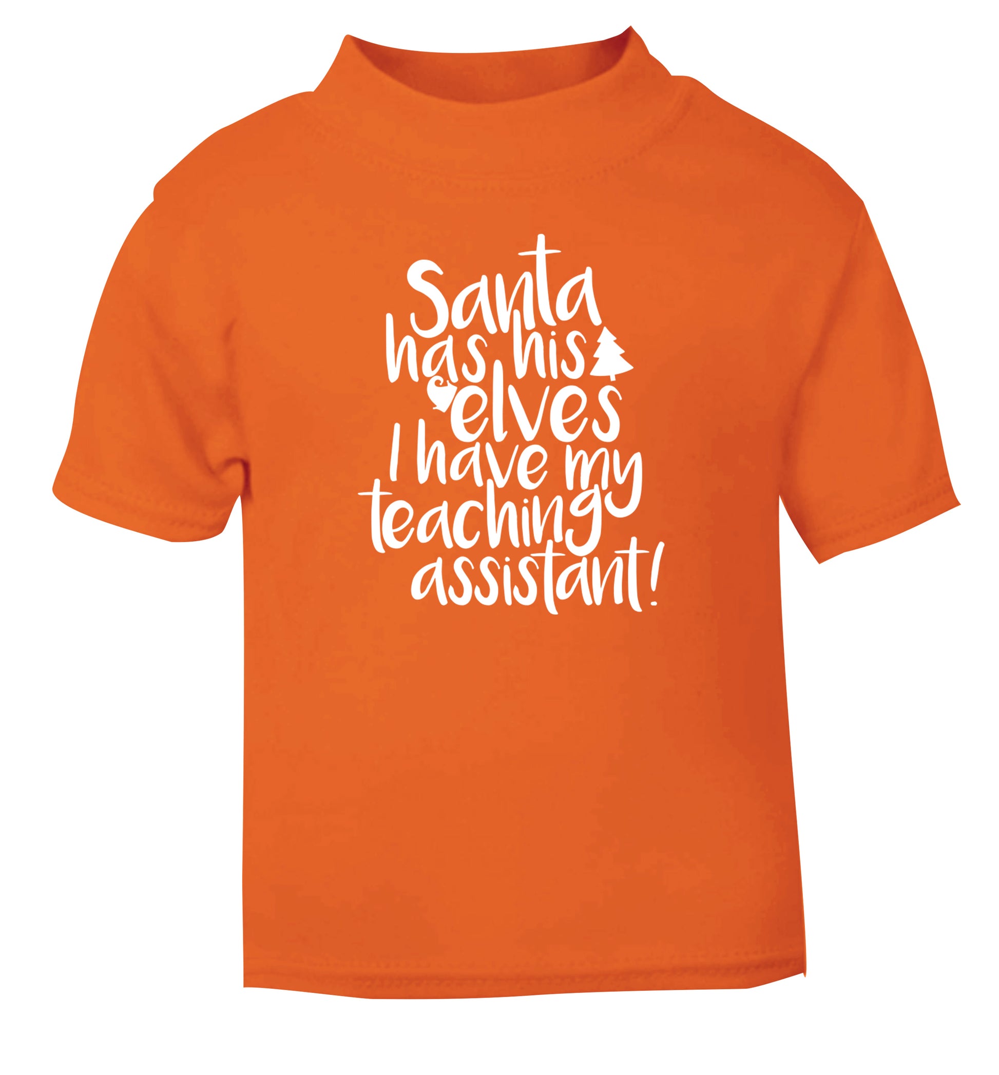 Santa has his elves I have my teaching assistant orange Baby Toddler Tshirt 2 Years