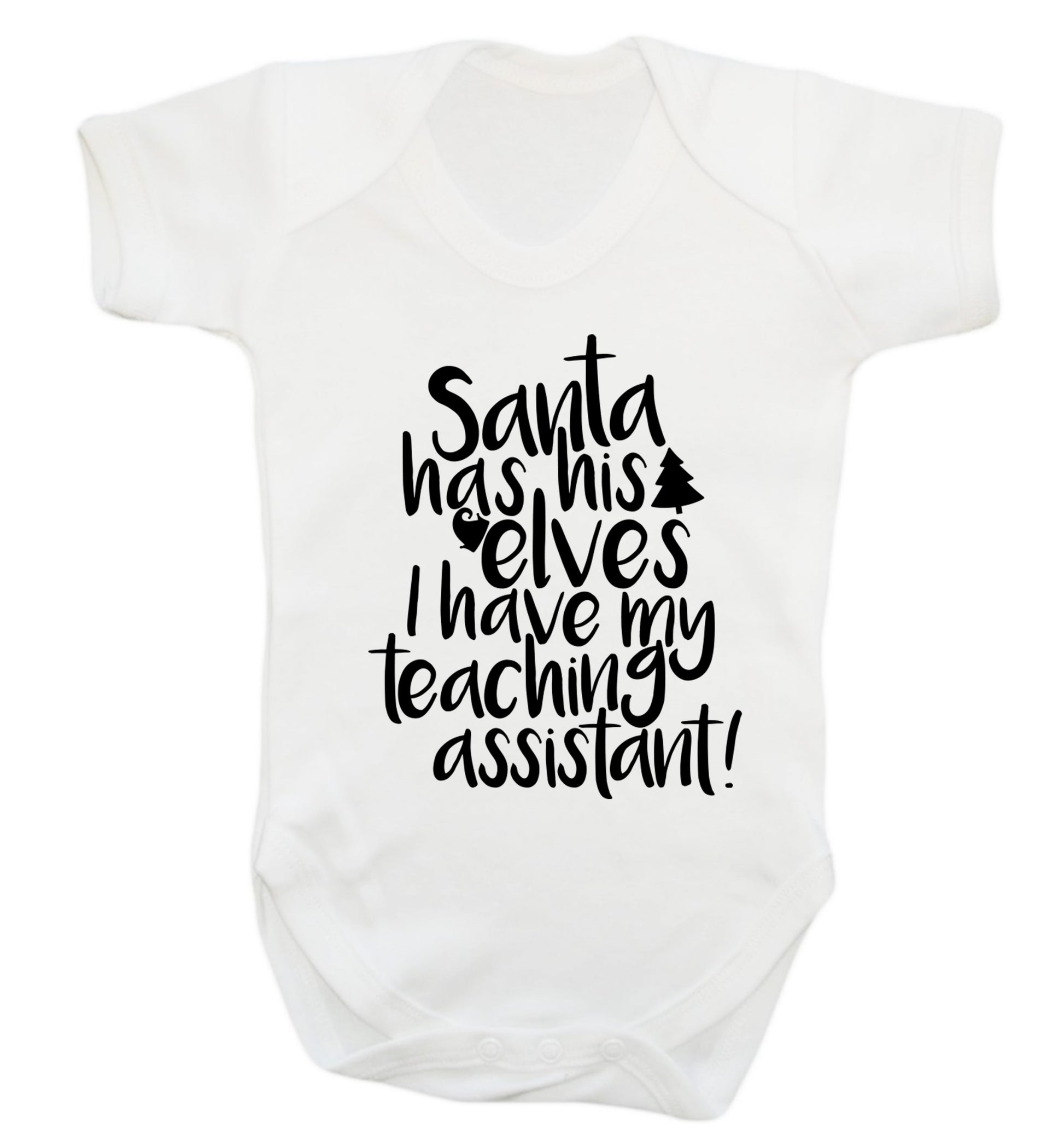 Santa has his elves I have my teaching assistant Baby Vest white 18-24 months