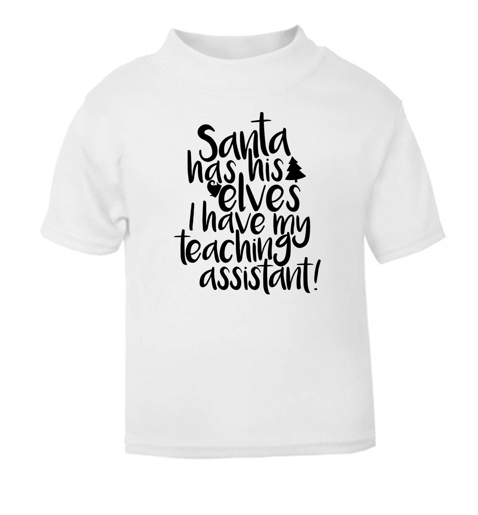 Santa has his elves I have my teaching assistant white Baby Toddler Tshirt 2 Years