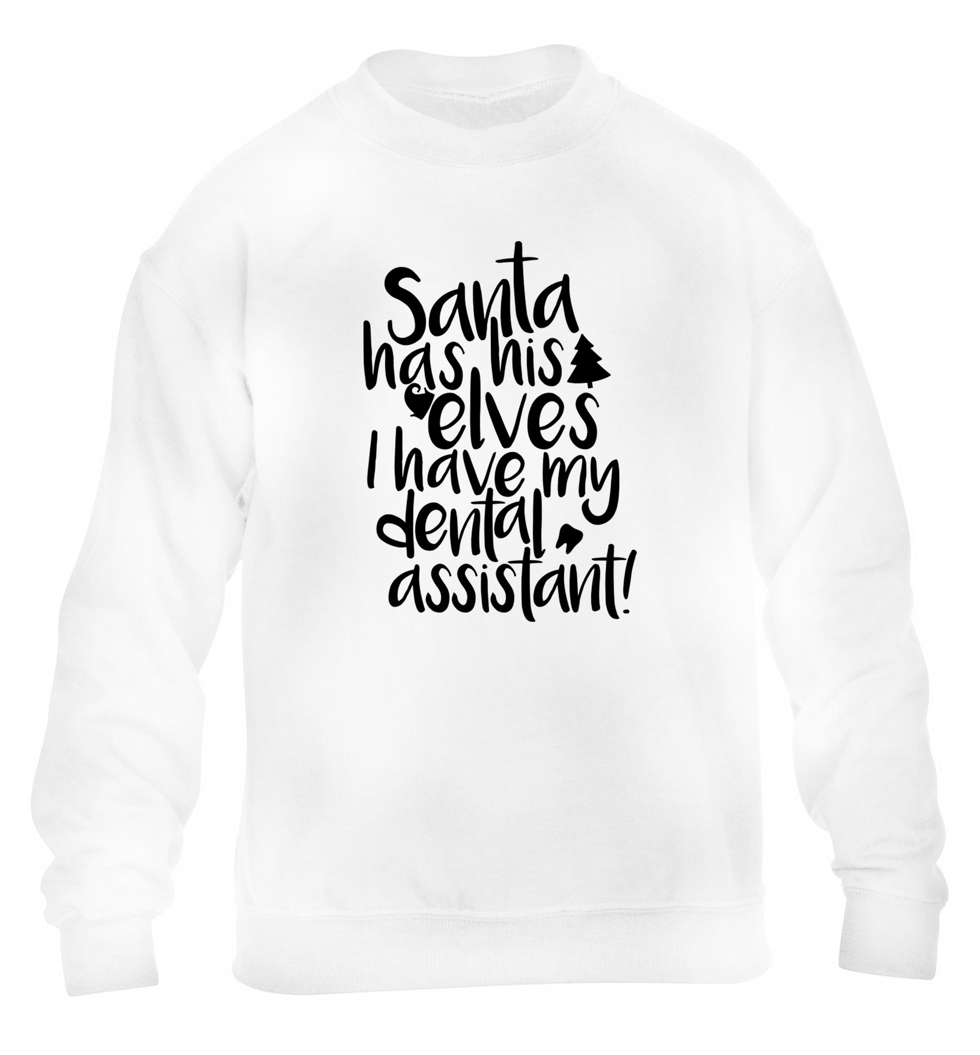 Santa has his elves I have my dental assistant children's white sweater 12-14 Years