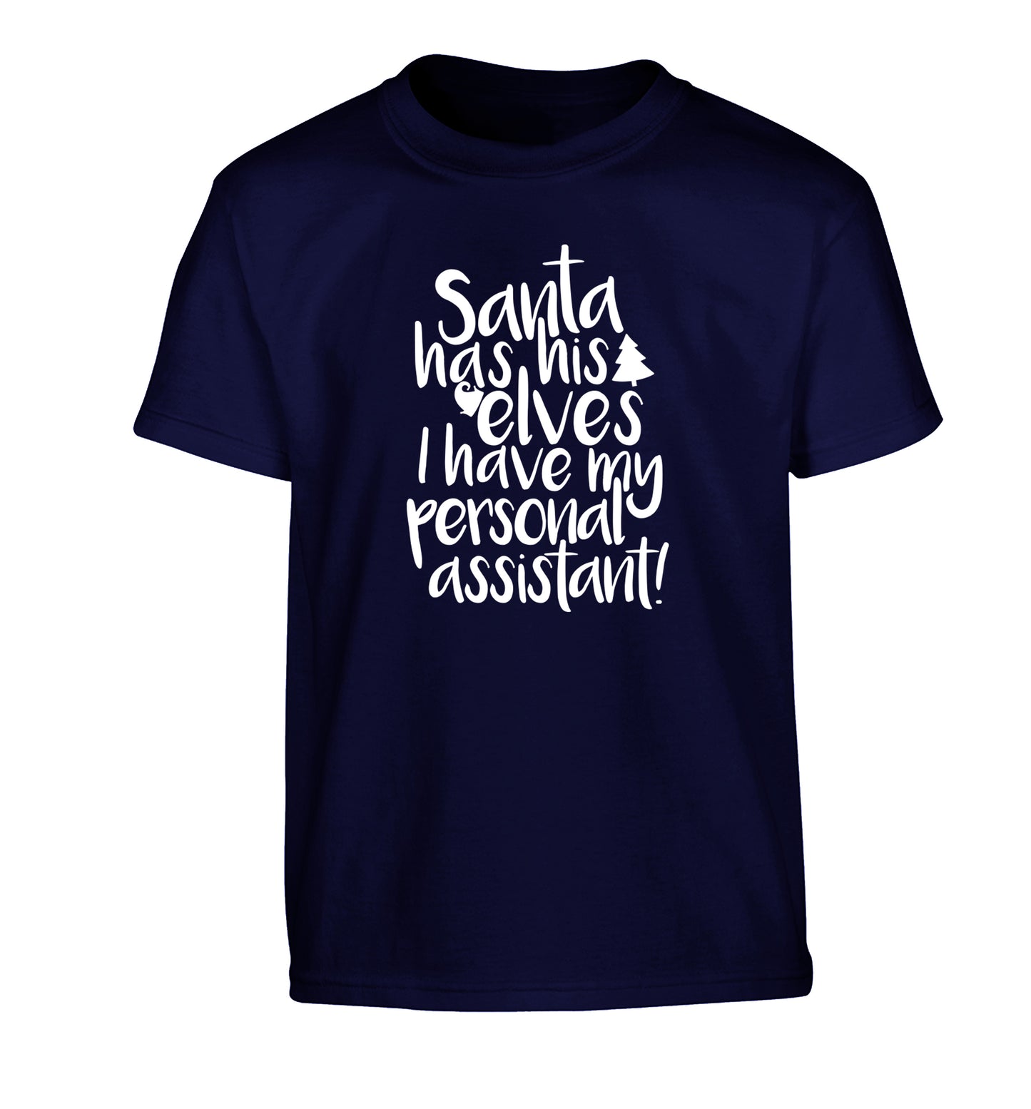 Santa has his elves I have my personal assistant Children's navy Tshirt 12-14 Years