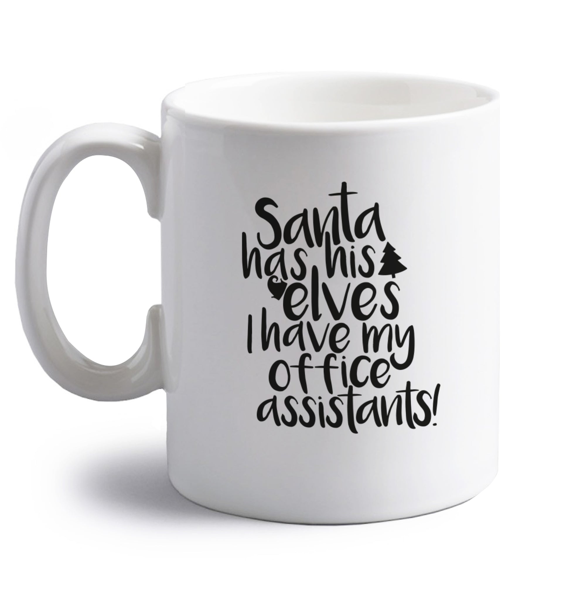 Santa has elves I have office assistants right handed white ceramic mug 