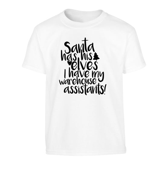 Santa has his elves I have my warehouse assistants Children's white Tshirt 12-14 Years