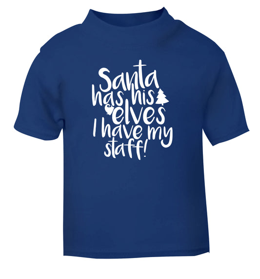 Santa has his elves I have my staff blue Baby Toddler Tshirt 2 Years