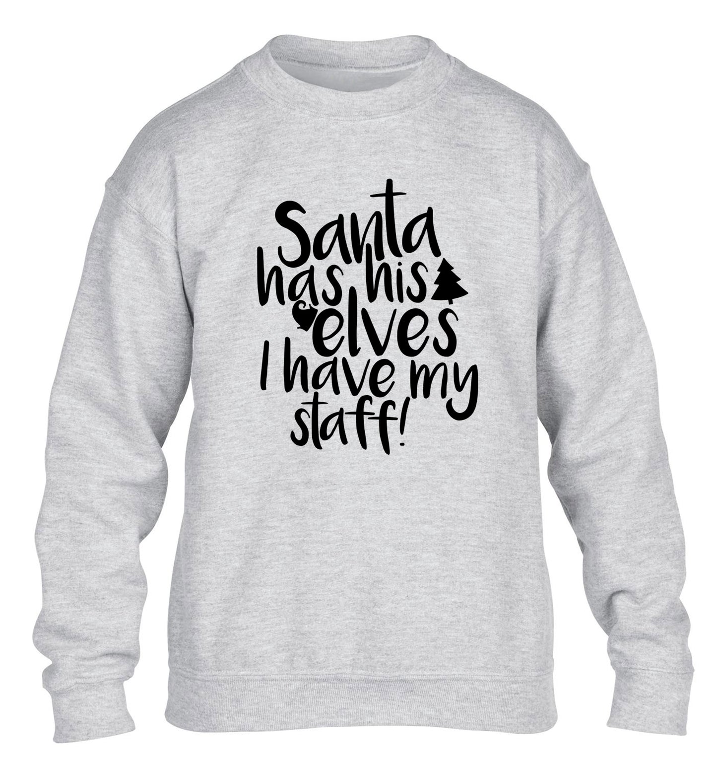 Santa has his elves I have my staff children's grey sweater 12-14 Years